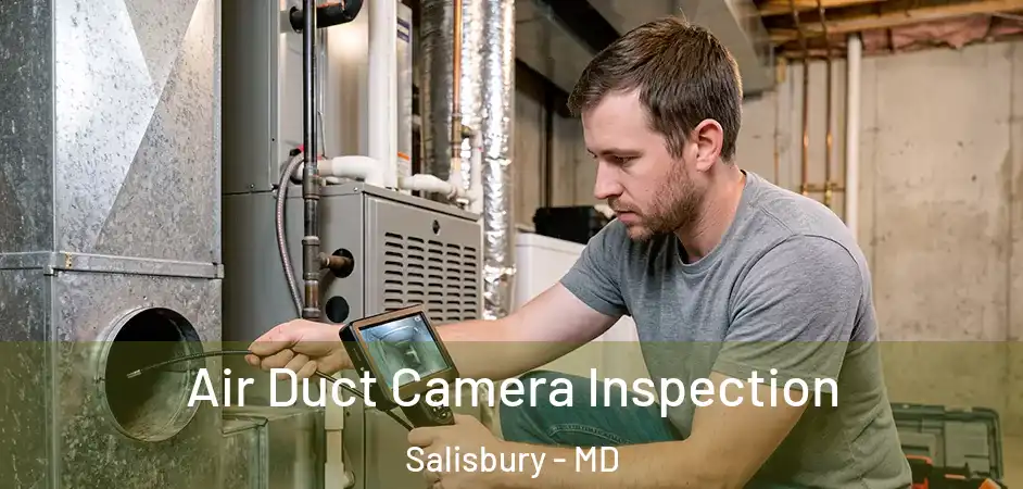 Air Duct Camera Inspection Salisbury - MD