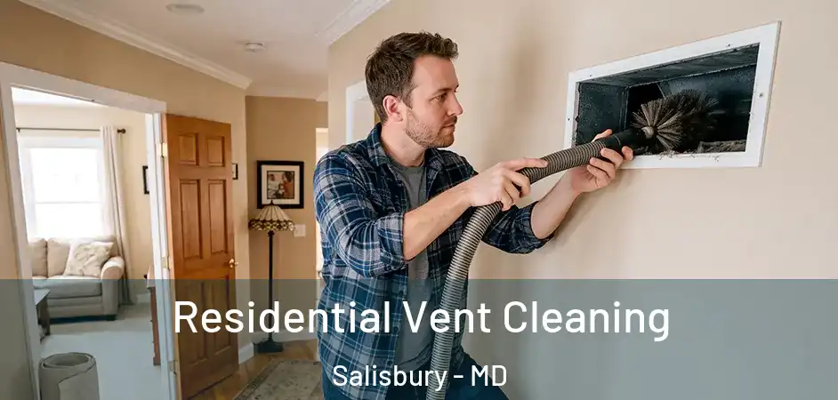 Residential Vent Cleaning Salisbury - MD
